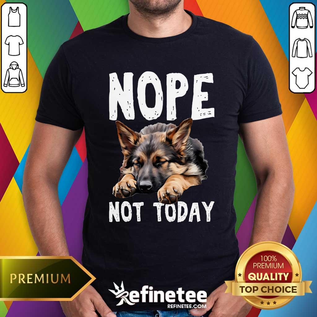 Shirt Premium Nope Not Today Lazy Dog German Shepherd T-Shirt