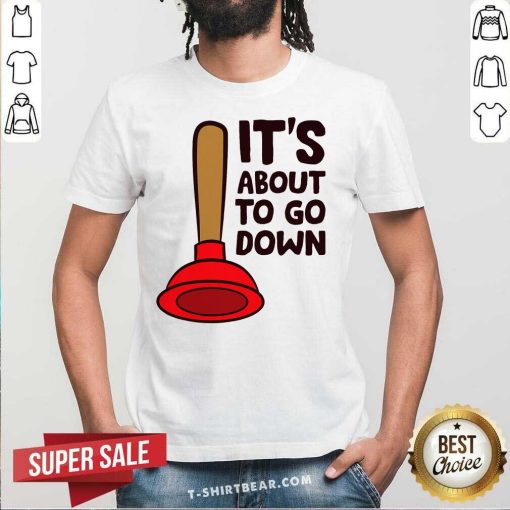 Premium Plunger It's About To Go Down Funny Plumber T-Shirt