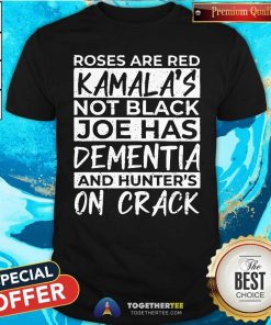 Premium Roses Are Red Kamalas Not Black Joe Has Dementia T-Shirt