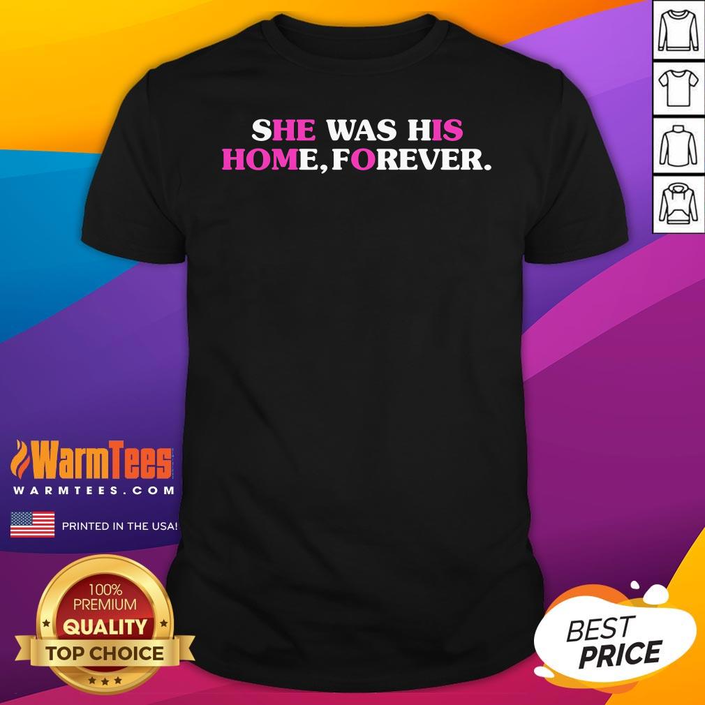 Shirt Premium She Was His Home Forever T-Shirt