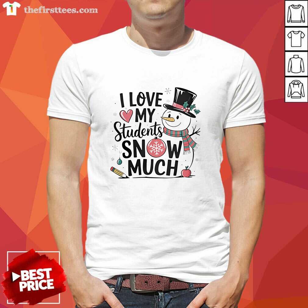 Shirt Premium Snowman I Love My Students Snow Much Christmas T-Shirt