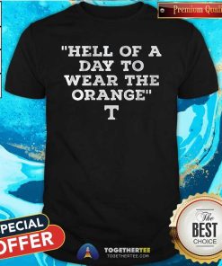 Premium Tennessee Volunteers Hell Of A Day To Wear Orange T-Shirt