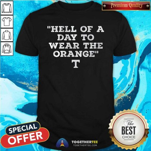 Premium Tennessee Volunteers Hell Of A Day To Wear Orange T-Shirt