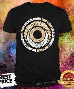 Premium The Blue Stones Don't Miss T-Shirt