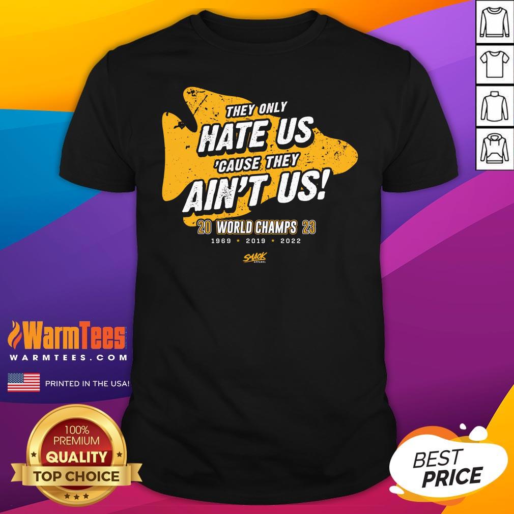 Shirt Premium They Only Hate Us Cause They Ain't Us T-Shirt