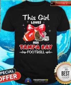 Premium This Girl Loves Her Tampa Bay Buccaneers Football T-Shirt