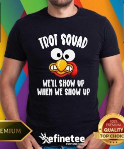 Premium Trot Squad We'll Show Up When We Show Up Running Team Joke T-Shirt