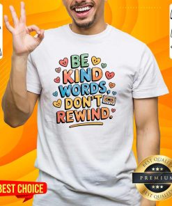 Pretty Be Kind Words Don't Rewind T-Shirt
