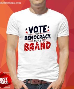Pretty Best Vote For Democracy Not A Brand T-Shirt