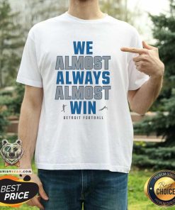 Pretty Detroit Lions We Almost Always Almost Win NFL 2024 T-Shirt