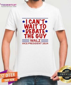 Pretty I Can't Wait To Debate The Guy Walz Vice President 2024 T-Shirt