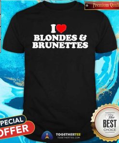 Pretty I Love Blondes And Brunettes T-Shirt