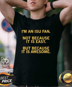 Pretty I'm An Isu Fan Not Because It Is Easy But Because It Is Awesome T-Shirt