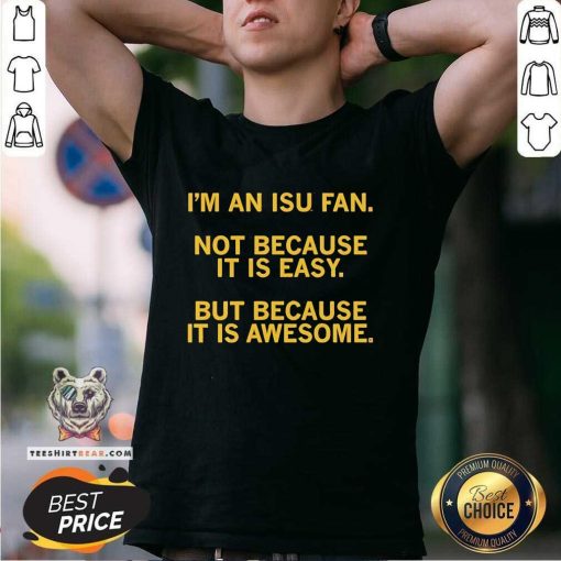 Pretty I'm An Isu Fan Not Because It Is Easy But Because It Is Awesome T-Shirt