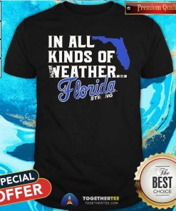Pretty In All Kinds Of Weather Florida Strong T-Shirt