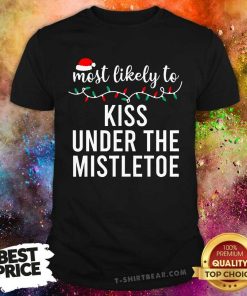 Pretty Most Likely To Kiss Under The Mistletoe Christmas T-Shirt