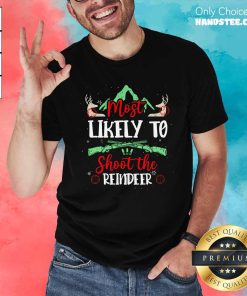 Pretty Most Likely To Shoot The Reindeer Holiday Christmas Hunter T-Shirt