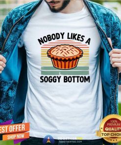 Pretty Nobody Likes A Soggy Bottom Pie Baking Baker T-Shirt