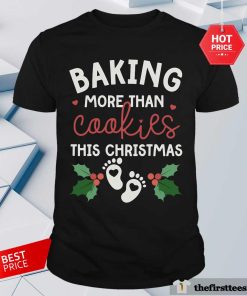 Pretty Pregnancy Baker Baking More Than Cookies This Christmas T-Shirt