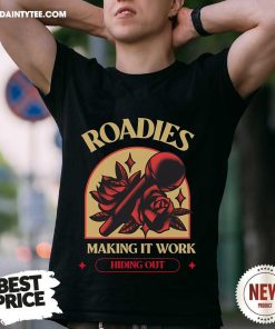 Pretty Roadies Making It Work Hiding Out T-Shirt