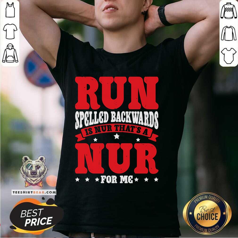 Shirt Pretty Run Spelled Backwards Is Nur That's A Nur For Me T-Shirt