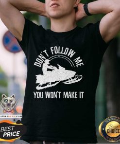 Pretty Snowmobile Don't Follow Me Saying Motor Sled T-Shirt