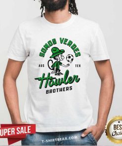 Pretty Somos Verdes Aus Tex Howler Brothers T-Shirt