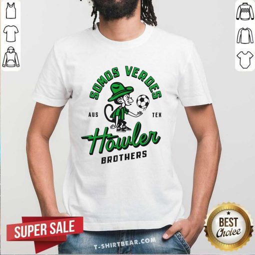 Pretty Somos Verdes Aus Tex Howler Brothers T-Shirt