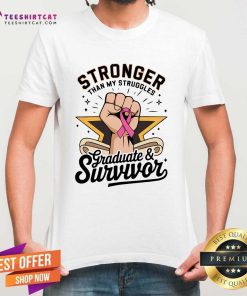 Pretty Stronger Than My Struggles Graduate And Survivor T-Shirt
