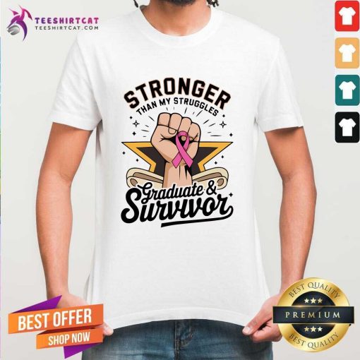 Pretty Stronger Than My Struggles Graduate And Survivor T-Shirt