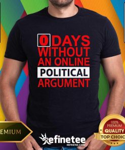 Top 0 Days Without An Online Political Argument T-Shirt