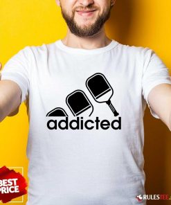 Top Addicted Pickleball Player T-Shirt