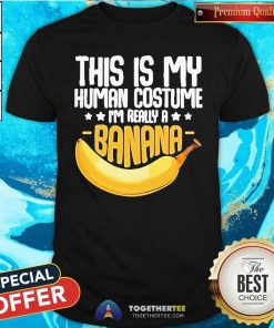 Top Bananas This Is My Human Costume I'm Really A Banana 2024 T-Shirt