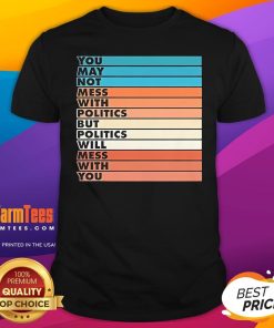 Top Beautiful Bastard Mess With Politics Bars T-Shirt