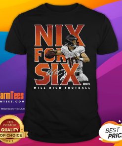 Top Bo Nix Denver Nix For Six Mile High Football T-Shirt