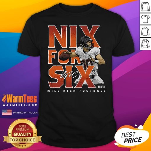 Top Bo Nix Denver Nix For Six Mile High Football T-Shirt