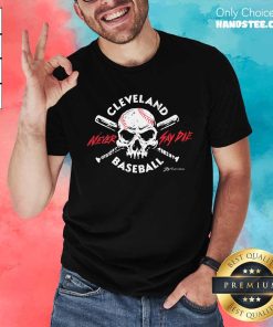 Top Cleveland Baseball Never Say Die T-Shirt