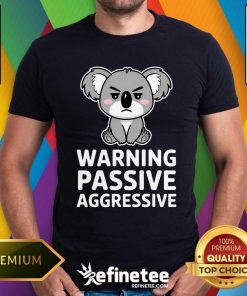 Top Cute Warning Passive Aggressive Koala Humor T-Shirt