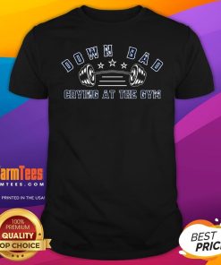 Top Down Bad Crying At The Gym T-Shirt