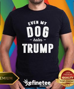 Top Even My Dog Hates Trump Anti President Donald Trump T-Shirt