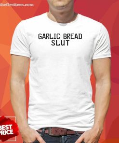 Top Garlic Bread Slut T-Shirt