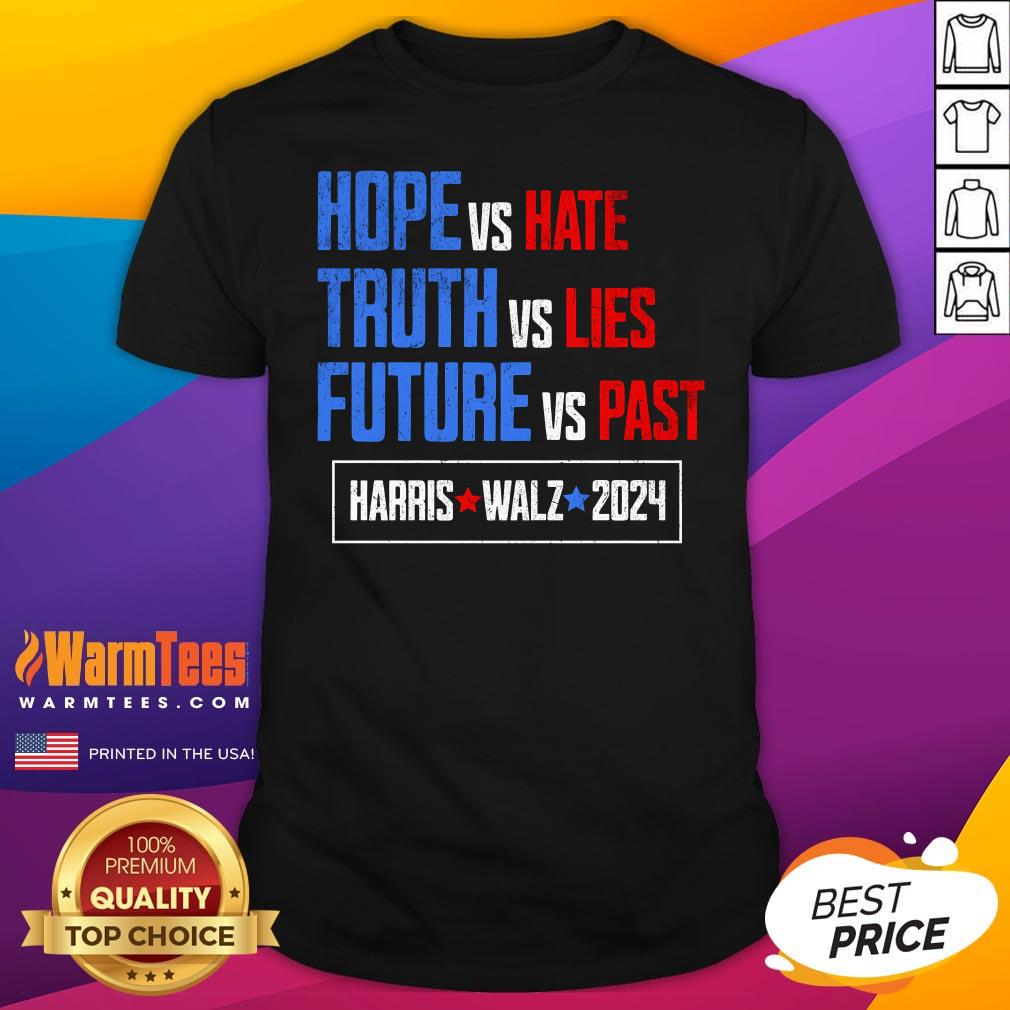 Shirt Top Harris Walz 2024 Future Vs Past Truth Vs Lies Hope Vs Hate T-Shirt