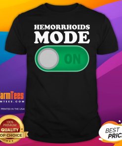 Top Hemorrhoids Mode On T-Shirt