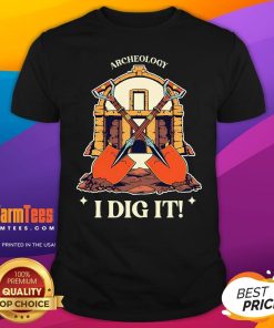 Top I Dig It Archelogy Archeolgist T-Shirt