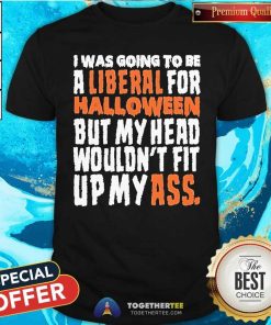 Top I Was Going To Be A Liberal For Halloween T-Shirt