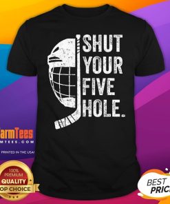 Top Ice Hockey Goalie Shut Your Five Hole T-Shirt