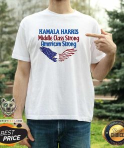Top Kamala Harris Middle Class Strong American Strong T-Shirt