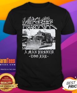 Top Killdozer Metal A Man Pushed Too Far T-Shirt