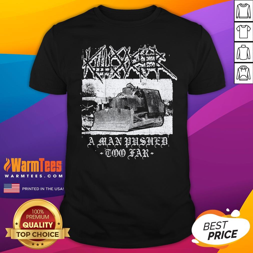 Shirt Top Killdozer Metal A Man Pushed Too Far T-Shirt