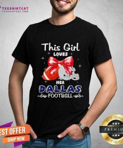 Top This Girl Loves Her Dallas Cowboys Football T-Shirt
